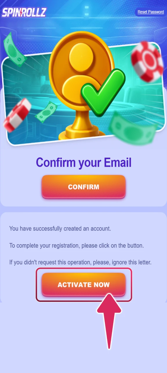 Bestätigen Sie Ihre E-Mail-Adresse über den zugesandten Spinrollz Link.